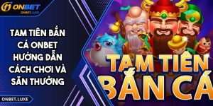 Tam Tiên Bắn Cá ONBET